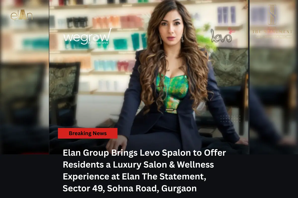 Elan Group Brings Levo Spalon to Offer Residents a Luxury Salon & Wellness Experience at Elan The Statement, Sector 49, Sohna Road, Gurgaon